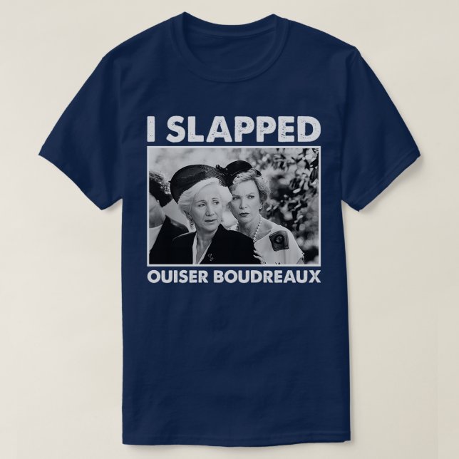 Classic Steel magnolias I Slapped Ouiser Boudreaux T-Shirt (Design vorne)