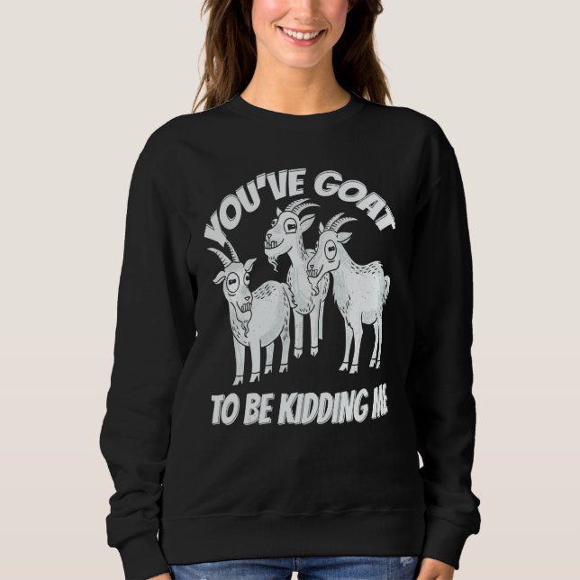 Classic Witty  Pun Three Goats Ironic Saying Lifes Sweatshirt (Vorderseite)