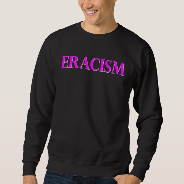 Classy Human Civil Rights ERACISM Sweatshirt (Vorderseite)