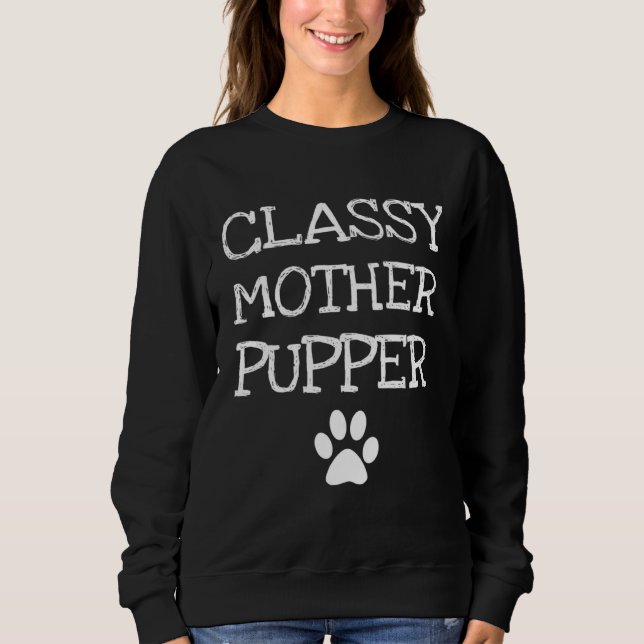 Classy Mother Pupper Dog Mom Sweatshirt (Vorderseite)