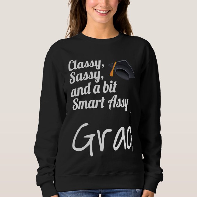 Classy Sassy And A Bit Smart Assy Grad Graduate Gr Sweatshirt (Vorderseite)