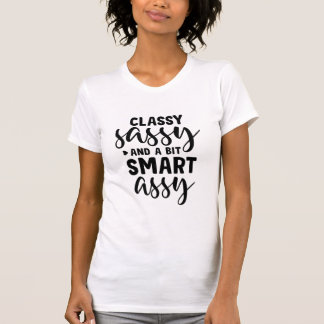 Classy Sassy und ein bisschen Smart Assy T - Shirt
