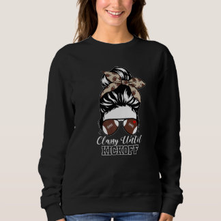 Classy Until Kickoff American Football Girl Messy  Sweatshirt