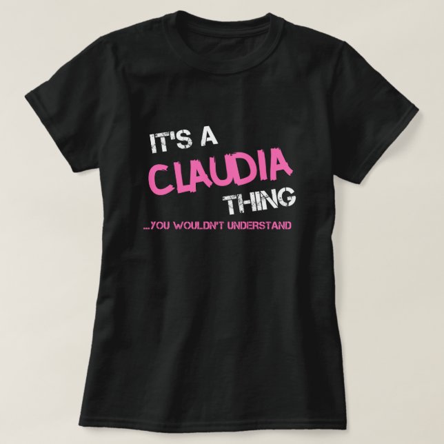 Claudia, was man T - Shirt nicht verstehen würde (Design vorne)