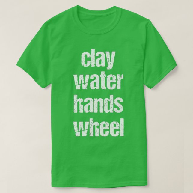 clay amp water amp hands amp wheel funny qoute fun T-Shirt (Design vorne)