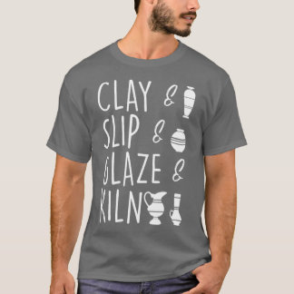 Clay Slip Glaze Kiln Pottery Keramik T-Shirt