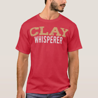 Clay Whisperer Potterie Keramik Kiln Crafting T-Shirt