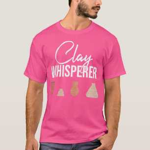 Clay Whisperer Pottery Lover Keramik Artist T-Shirt