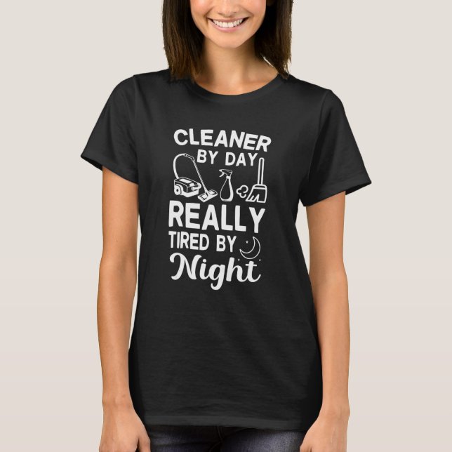 Cleaner by Day Tired By Night Fun Housekeeper Clea T-Shirt (Vorderseite)