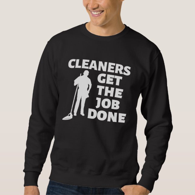 Cleaners Get the Job Done Fun Janitor Custodian Cl Sweatshirt (Vorderseite)