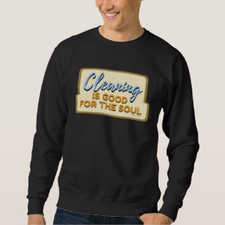Cleaning is Good For The Soul Housekeeper Janitor  Sweatshirt