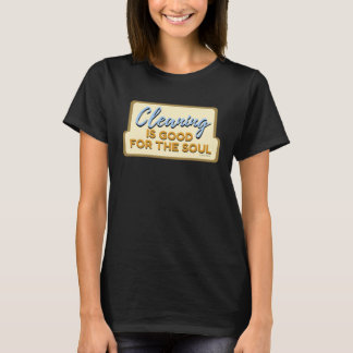 Cleaning is Good For The Soul Housekeeper Janitor  T-Shirt