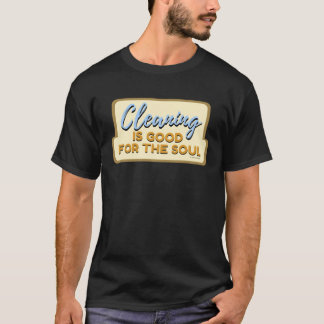 Cleaning is Good For The Soul Housekeeper Janitor  T-Shirt