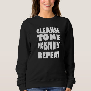 Cleanse Tone Moisturize Wiederholen Esthetician Ma Sweatshirt
