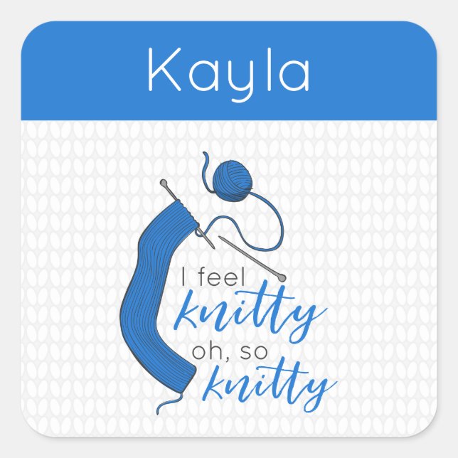 Clear Blue Ich fühle mich knitty, Oh, so knitty Quadratischer Aufkleber (Vorderseite)