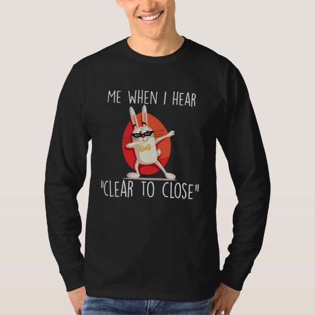 Clear to Close Gift Funny Mortgage Loan Banker Rea T-Shirt (Vorderseite)