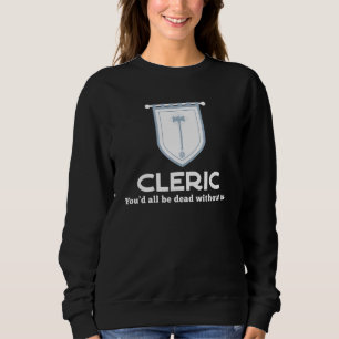 Cleric Rpg Class - Sie sind alle tot ohne mich Gam Sweatshirt