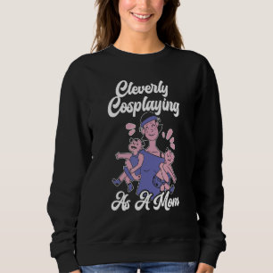 Clever als Mutter Cosplayer verkleidet Cosplay-Kos Sweatshirt