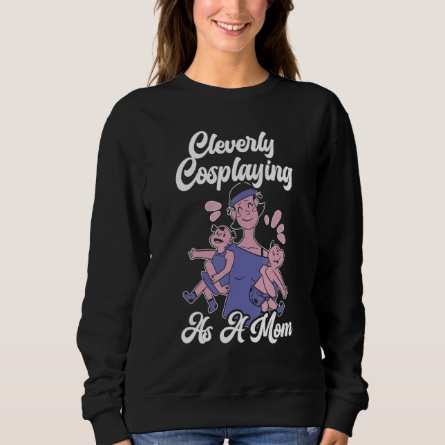 Clever als Mutter Cosplayer verkleidet Cosplay-Kos Sweatshirt (Vorderseite)