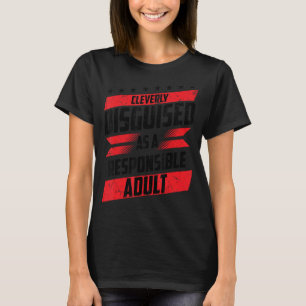 Clevere getarnt als verantwortungsbewusster Erwach T-Shirt