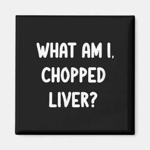 Clic T-Shirts Funny What Bin I Chopped Liver Joke Magnet