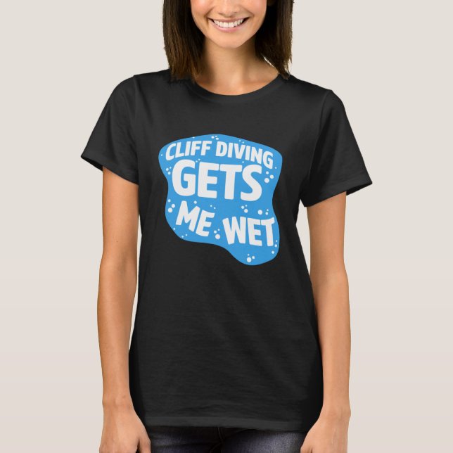Cliff Diving Gets Me Wet Cliff Diver Base Jumping  T-Shirt (Vorderseite)