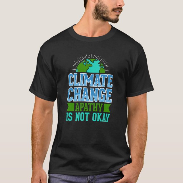 Climate Change Apathy is Not Okay T-Shirt (Vorderseite)