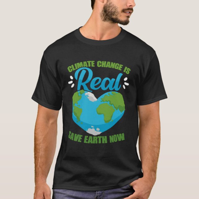 Climate Change Is Real Save Earth Now Environmenta T-Shirt (Vorderseite)