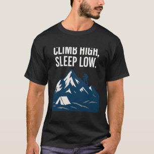 Climb High Sleep Low Bergsteigen Grafik Kunst T-Shirt