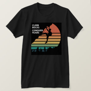 Climb Rocks erobern Angst Rock Klettern T - Shirt