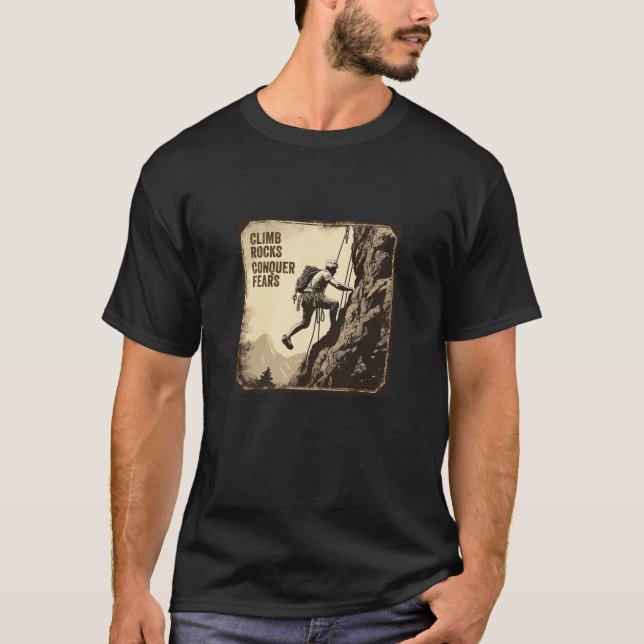 Climb Rocks erobern Angst T - Shirt (Vorderseite)