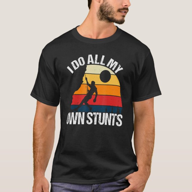 Climber Funny ich tue alle meine eigenen Stunts -  T-Shirt (Vorderseite)