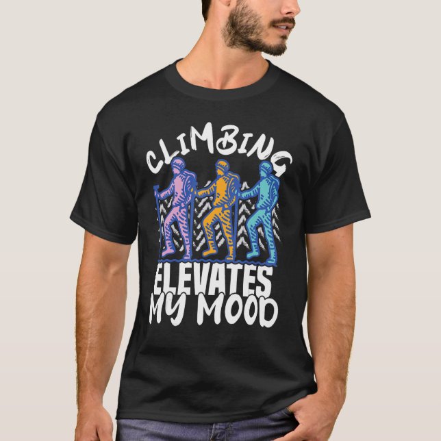 Climber Rock Climbing elevates my Mood Bouldering T-Shirt (Vorderseite)