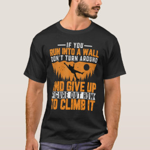 Climber - Wenn Sie in einen Wall-Rock-Kletter lauf T-Shirt