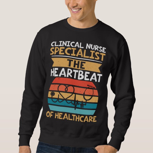 Clinical Nurse Specialist The Heartbeat of Healthc Sweatshirt (Vorderseite)
