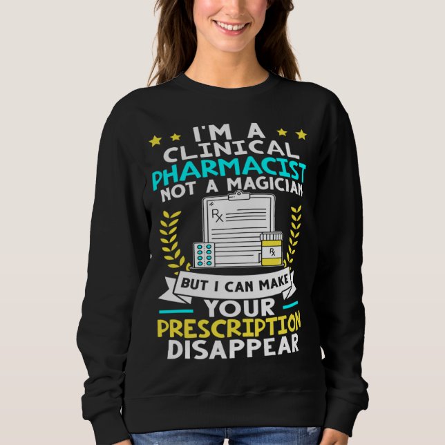 Clinical Pharmacist I Can Make Your Prescription D Sweatshirt (Vorderseite)