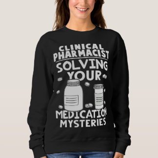 Clinical Pharmacist Solving Your Medication Myster Sweatshirt