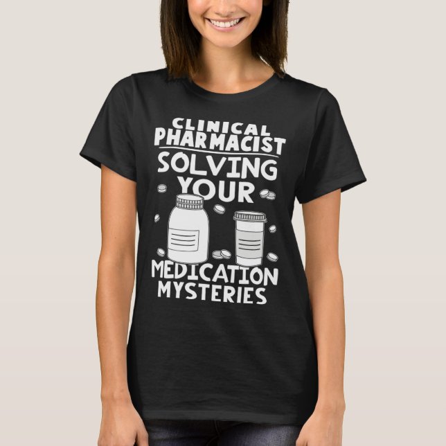 Clinical Pharmacist Solving Your Medication Myster T-Shirt (Vorderseite)
