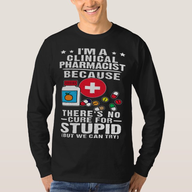 Clinical Pharmacist There s No Cure For Stupid T-Shirt (Vorderseite)