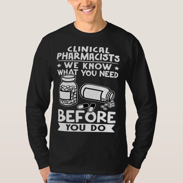 Clinical Pharmacists We Know What You Need Before  T-Shirt (Vorderseite)