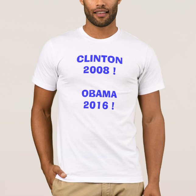 Clinton 2008!  Obama 2016! T-Shirt (Vorderseite)