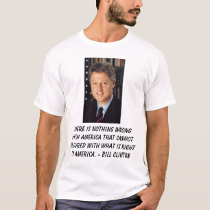 Clinton, Bill, gibt es nichts falsch mit Amer… T-Shirt