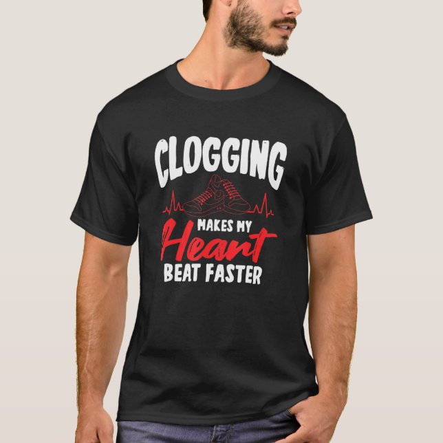 Clogging macht meinen Herzschlag schneller T-Shirt (Vorderseite)