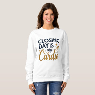 Closing Day ist mein Cardio Realtor Sweatshirt