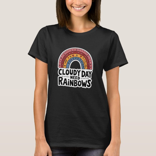 Cloudy Day Need Rainbows T-Shirt (Vorderseite)