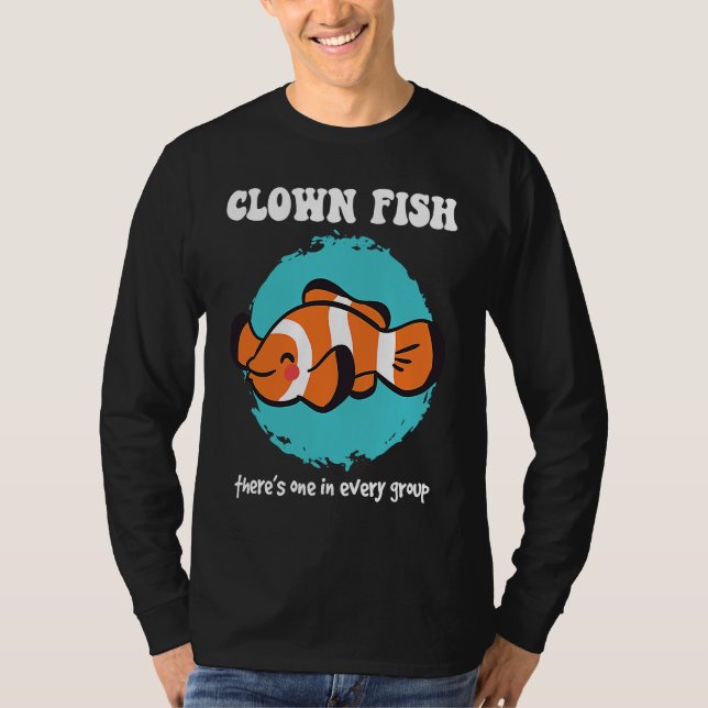 Clownfish There's One In Every Group Clownfish Ane T-Shirt (Vorderseite)