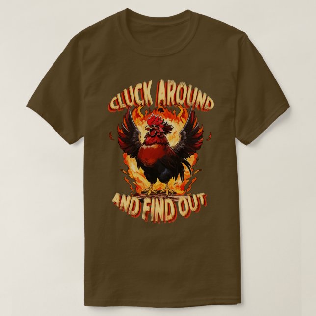 Cluck Around und Find Out Feisty Rooster Engulfed T-Shirt (Design vorne)