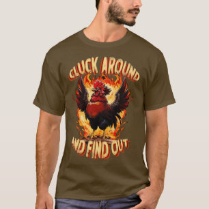 Cluck Around und Find Out Feisty Rooster Engulfed T-Shirt