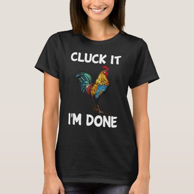 Cluck it I'm done cocky rooster angry chicken farm T-Shirt (Vorderseite)