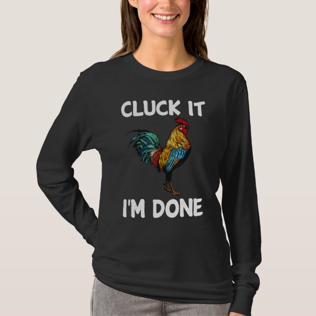 Cluck it I'm done cocky rooster angry chicken farm T-Shirt (Vorderseite)